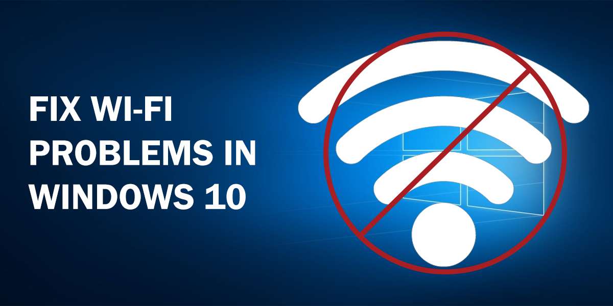 fix wi-fi problems in windows 10