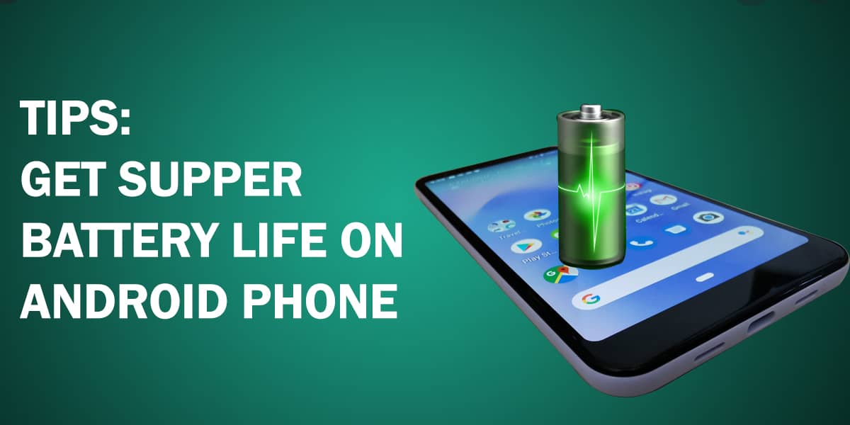 get maximum battery life on android