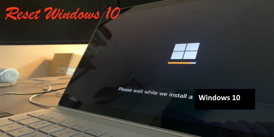 How to Factory Reset Windows 10 Using Different Methods